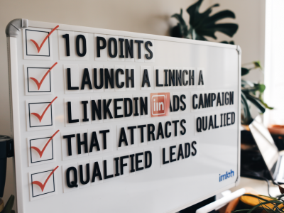 La checklist en 10 points pour lancer une campagne linkedin ads qui attire des leads qualifiés